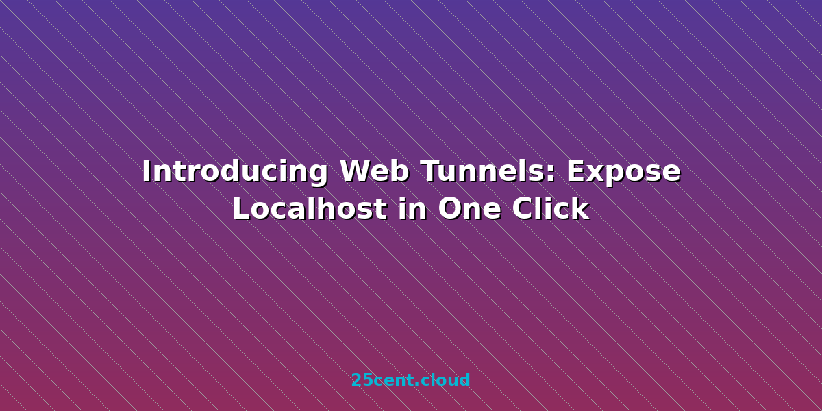 Introducing Web Tunnels: Expose Localhost in One Click